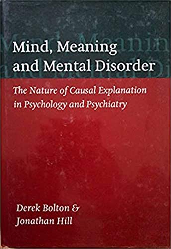 Beispielbild fr Mind, Meaning and Mental Disorder: The Nature of Causal Explanation in Psychology and Psychiatry Bolton, Derek and Hill, Professor Jonathan zum Verkauf von online-buch-de