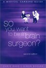 Imagen de archivo de So You Want To Be a Brain Surgeon?: A Medical Careers Guide a la venta por WorldofBooks