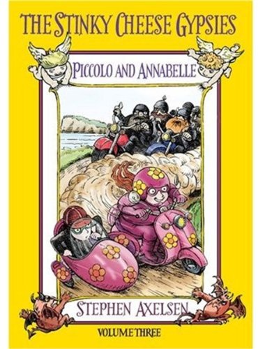 Stock image for The Stinky Cheese Gypsies: Piccolo and Annabelle: Volume Three: v. 3 for sale by Reuseabook
