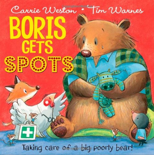 Imagen de archivo de Boris Gets Spots : Taking Care of a Big Poorly Bear! a la venta por Better World Books: West