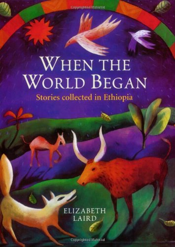 9780192741899: When the World Began: Stories collected in Ethiopia (Oxford Myths and Legends)