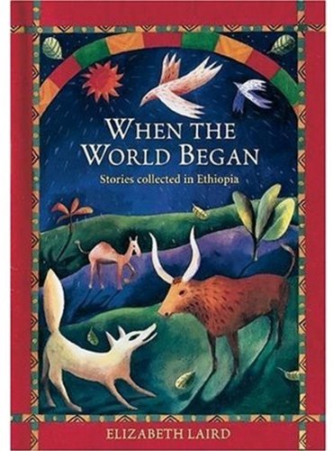 Beispielbild fr When the World Began: Stories Collected in Ethiopia (Oxford Myths and Legends) zum Verkauf von SecondSale