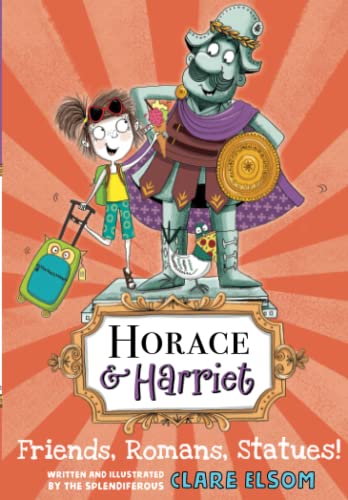 Stock image for Horace and Harriet: Friends, Romans, Statues! (Horace & Harriet) for sale by WorldofBooks