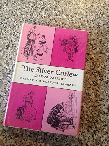 The Silver Curlew (Oxford Children's Library) (9780192770578) by Farjeon, Eleanor; Illustrated By Ernest Shepard; Shepard, Ernest H.