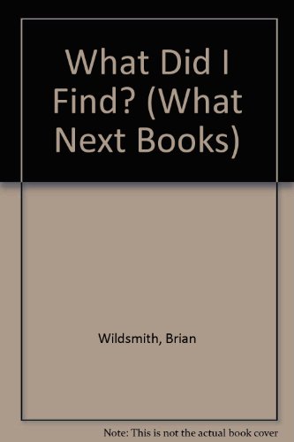 Beispielbild fr WHAT DID I FIND? (In the WHAT NEXT BOOK series). zum Verkauf von Cambridge Rare Books