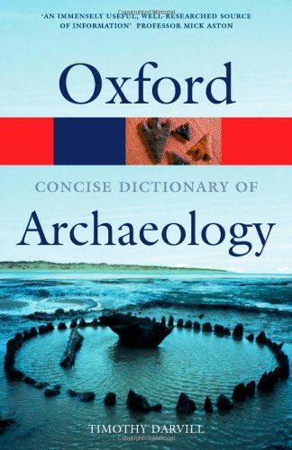 The Concise Oxford Dictionary of Archaeology (Oxford Quick Reference) (9780192800053) by Darvill, Timothy