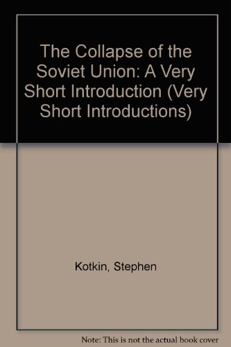 The Collapse of the Soviet Union: A Very Short Introduction (Very Short Introductions) (9780192802002) by Kotkin, Stephen