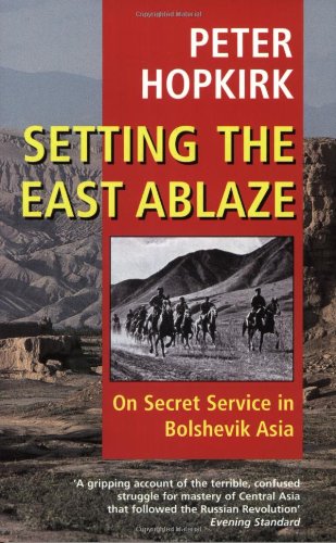 Beispielbild fr Setting the East Ablaze: On Secret Service in Bolshevik Asia zum Verkauf von WorldofBooks