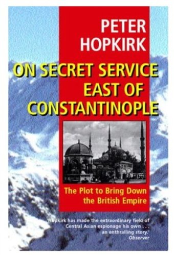 Beispielbild fr On Secret Service East of Constantinople : The Plot to Bring Down the British Empire zum Verkauf von GF Books, Inc.