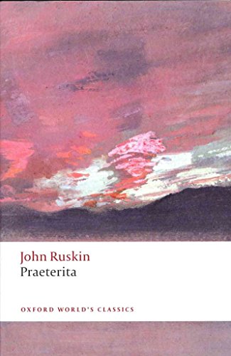 Stock image for Praeterita: Outlines of Scenes and Thoughts, Perhaps Worthy of Memory in My Past Life (Oxford World's Classics) for sale by More Than Words