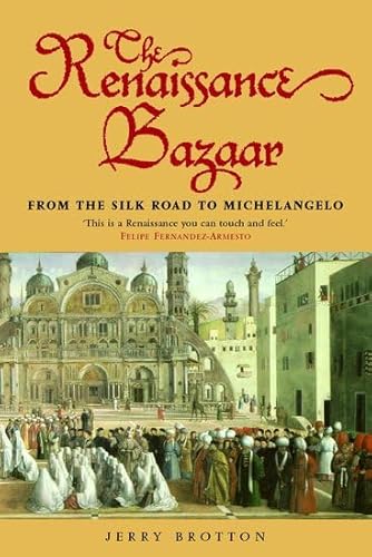 Beispielbild fr The Renaissance Bazaar : From the Silk Road to Michelangelo zum Verkauf von Better World Books