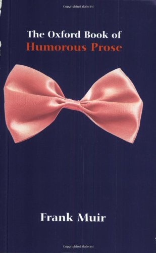 Beispielbild fr The Oxford Book of Humorous Prose Reissue : From William Caxton to P. G. Wodehouse: a Conducted TourReissue zum Verkauf von Better World Books