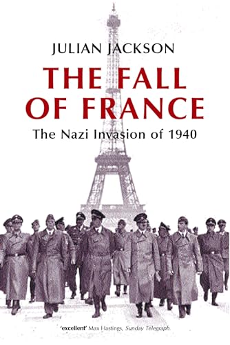 The Fall of France: The Nazi Invasion of 1940 (Making of the Modern World) (9780192805508) by Jackson, Julian