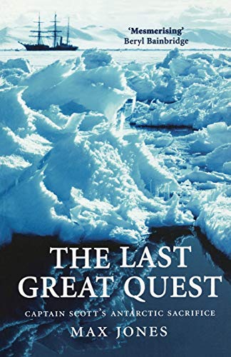Last Great Quest: Captain Scott's Antartctic Sacrifice - Max Jones (, University of Manchester)