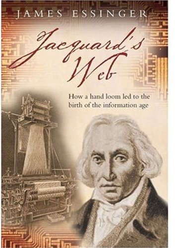 Beispielbild fr Jacquard's Web: How a Hand-Loom Led to the Birth of the Information Age zum Verkauf von BooksRun