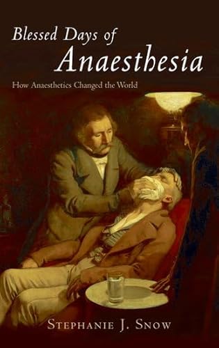 9780192805867: Blessed Days of Anaesthesia: How anaesthetics changed the world