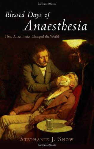 Blessed Days of Anaesthesia: How Anaesthetics Changed the World
