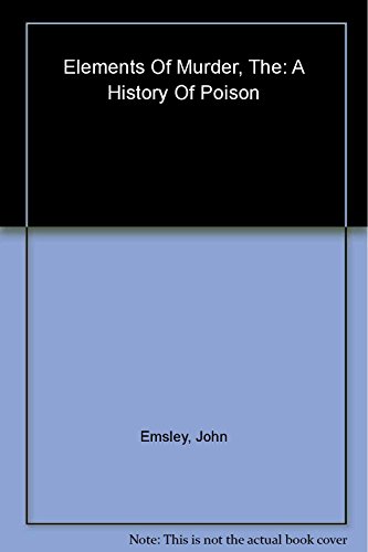 Imagen de archivo de The Elements of Murder: A History of Poison a la venta por ZBK Books