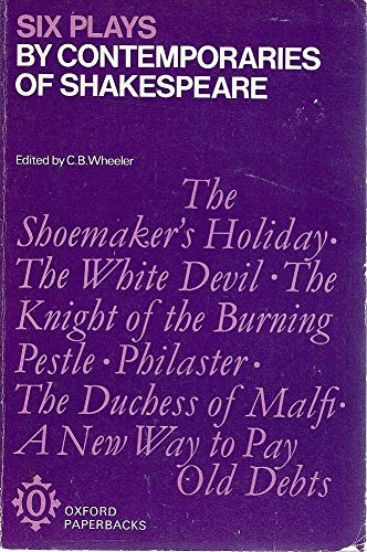 Stock image for Six Plays by Contemporaries of Shakespeare (Oxford Paperbacks) - Shoemaker's Holiday, The White Devil, Knight of the Burning Pestle, Philaster, The Duchess of Malfi & A New Way to Pay Old Debts for sale by WorldofBooks