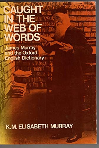 Beispielbild fr Caught in the Web of Words: James A.H. Murray and the Oxford English Dictionary zum Verkauf von Wonder Book