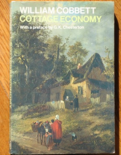 Beispielbild fr Cottage Economy : Containing Information Relative to the Brewing of Beer, Making of Bread, Keeping of Cows, Pigs, Bees, Ewes, Goats, Poultry and Rabbits, and Relative to Other Matters Deemed Useful in the Conducting of the Affairs of a Labourer's Family . zum Verkauf von Better World Books