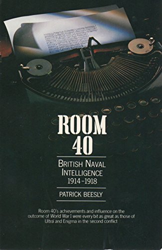 Room 40: British Naval Intelligence, 1914-18 - Beesley, Patrick