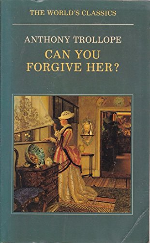 Can You Forgive Her (The Palliser Novels) - Trollope, Anthony; edited by Andrew Swarbrick