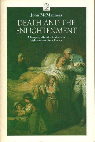 Death and the Enlightenment: Changing Attitudes to Death among Christians and Unbelievers in Eighteenth-Century France (9780192818676) by McManners, John