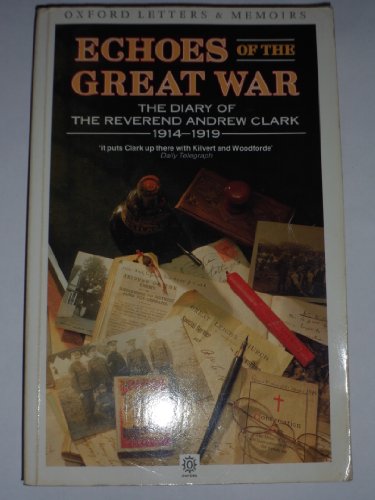 9780192820716: Echoes of the Great War: The Diary of the Reverend Andrew Clark, 1914-19 (Oxford paperbacks - Oxford letters & memoirs)