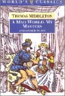 Stock image for Mad World, A, My Masters, Michaelmas Term, A Trick to Catch the Old One, No Wit, No Help Like a Woman's (The World's Classics) for sale by THE OLD LIBRARY SHOP