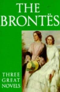 Imagen de archivo de The Brontes: Three Great Novels - "Jane Eyre", "Wuthering Heights", "The Tenant of Wildfell Hall" a la venta por WorldofBooks