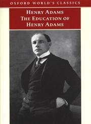 Stock image for The Education of Henry Adams: An Autobiography (Oxford World's Classics) for sale by Wonder Book