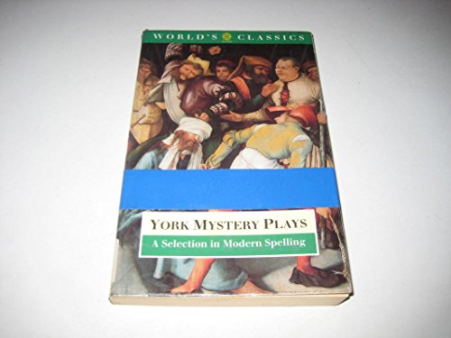 Imagen de archivo de York Mystery Plays : A Selection in Modern Spelling a la venta por Better World Books