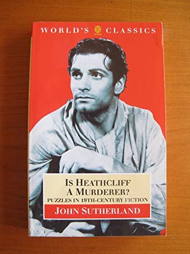 Is Heathcliff a Murderer?. Puzzles in Nineteenth-Century Fiction. World's Classics - John Sutherland