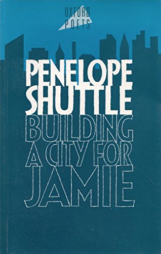 Building a City for Jamie (The Oxford Poets) (9780192825179) by Shuttle, Penelope
