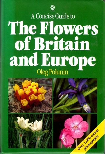 A Concise Guide to the Flowers of Britain and Europe (Oxford Paperback Reference) (9780192825612) by Oleg Polunin