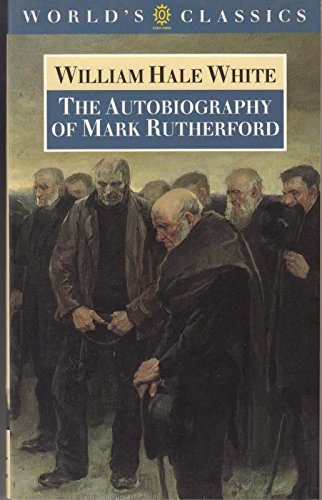 Imagen de archivo de The Autobiography of Mark Rutherford (Worlds Classics S.) a la venta por Reuseabook