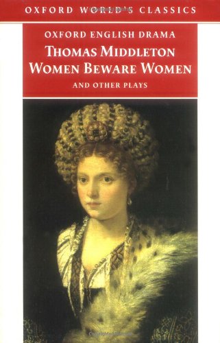Imagen de archivo de Women Beware Women, and Other Plays (Oxford World's Classics) a la venta por WorldofBooks