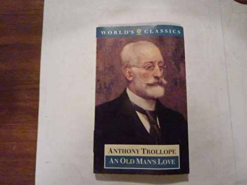An Old Man's Love (The ^AWorld's Classics) (9780192826466) by Trollope, Anthony
