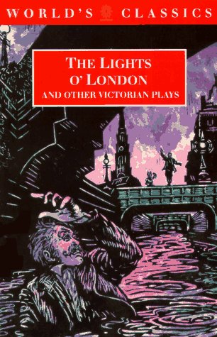 Beispielbild fr The Lights o' London and Other Victorian Plays: The Inchape Bell; Did You Ever Send Your Wife to Camberwell?; The Game of Speculation; The Lights o' London; The Middleman (Oxford World's Classics) zum Verkauf von Ergodebooks