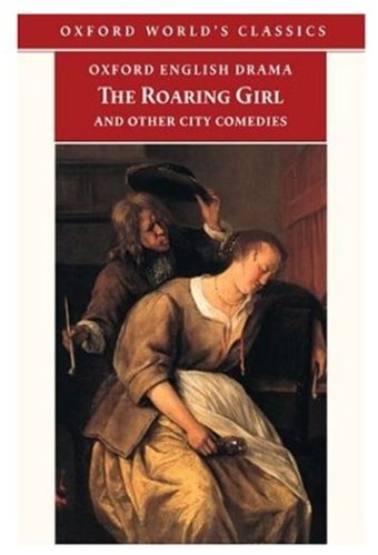 Imagen de archivo de The Roaring Girl and Other City Comedies a la venta por Better World Books: West