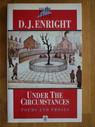 Under the Circumstances: Poems and Proses (Oxford Poets) (9780192828347) by Enright, D. J.
