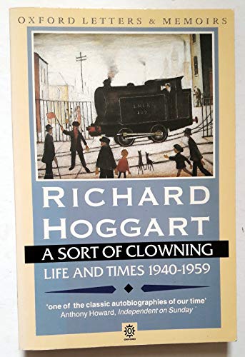 Imagen de archivo de A Sort of Clowning: Life and Times, 1940-59 (Oxford lives) a la venta por WorldofBooks