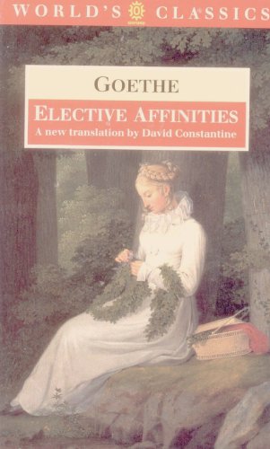 Beispielbild fr Elective Affinities: A Novel (The World's Classics) zum Verkauf von Ergodebooks