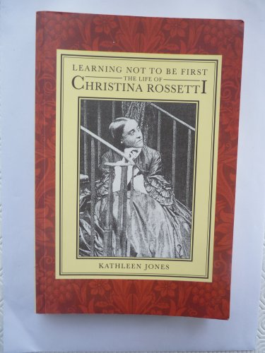 Beispielbild fr Learning Not to be First: Life of Christina Rossetti (Oxford Lives Series) zum Verkauf von WorldofBooks