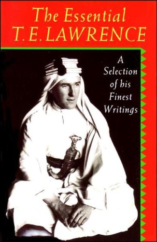 Beispielbild fr The Essential T. E. Lawrence : A Selection of His Finest Writings zum Verkauf von Better World Books