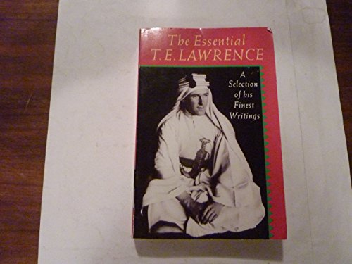 Stock image for The Essential T. E. Lawrence : A Selection of His Finest Writings for sale by Better World Books