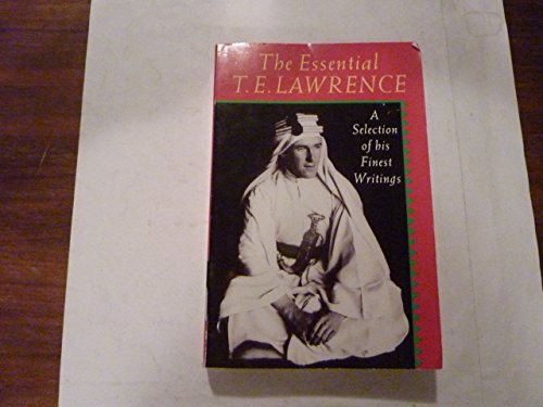 Stock image for The Essential T.E. Lawrence: A Selection of his Finest Writings for sale by Ergodebooks