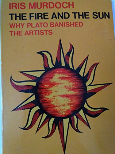 Beispielbild fr The Fire and the Sun : Why Plato Banished the Artists. Based upon the Romanes Lecture zum Verkauf von Better World Books