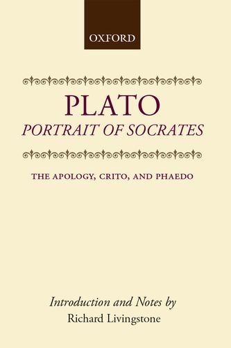 

Portrait of Socrates Being: The Apology, Crito, and Phaedo